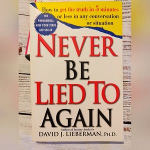 Never Be Lied to Again by David J. Lieberman, Ph.D.